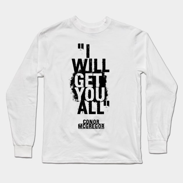 Conor McGregor - I will get you all. Long Sleeve T-Shirt by TypeTees